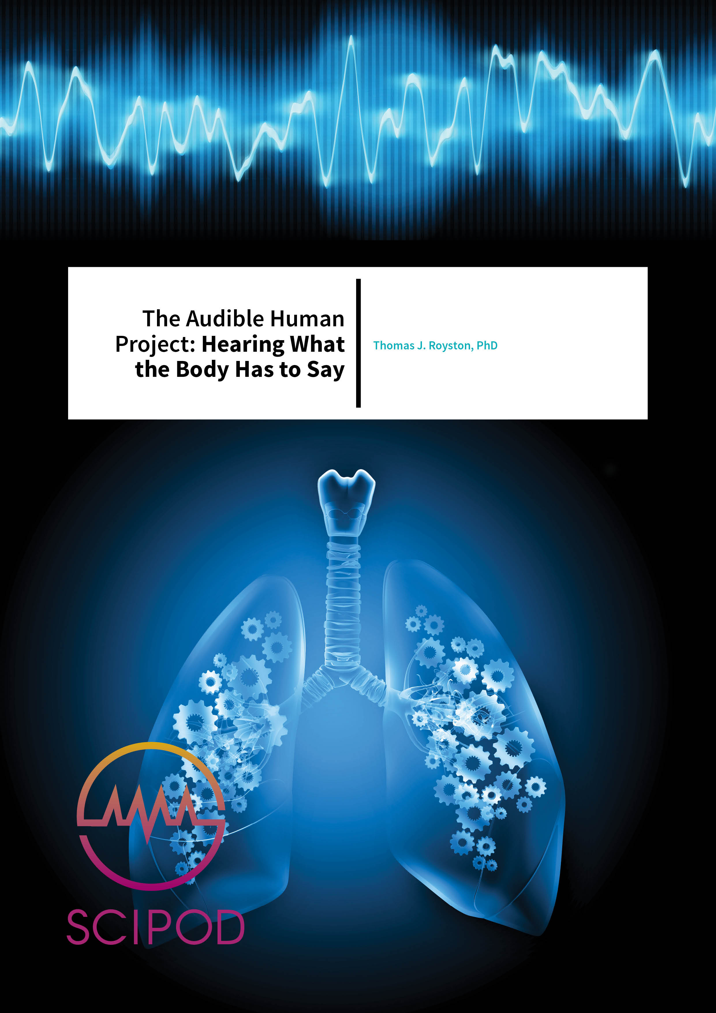 The Audible Human Project Hearing What the Body Has to Say – Thomas Royston