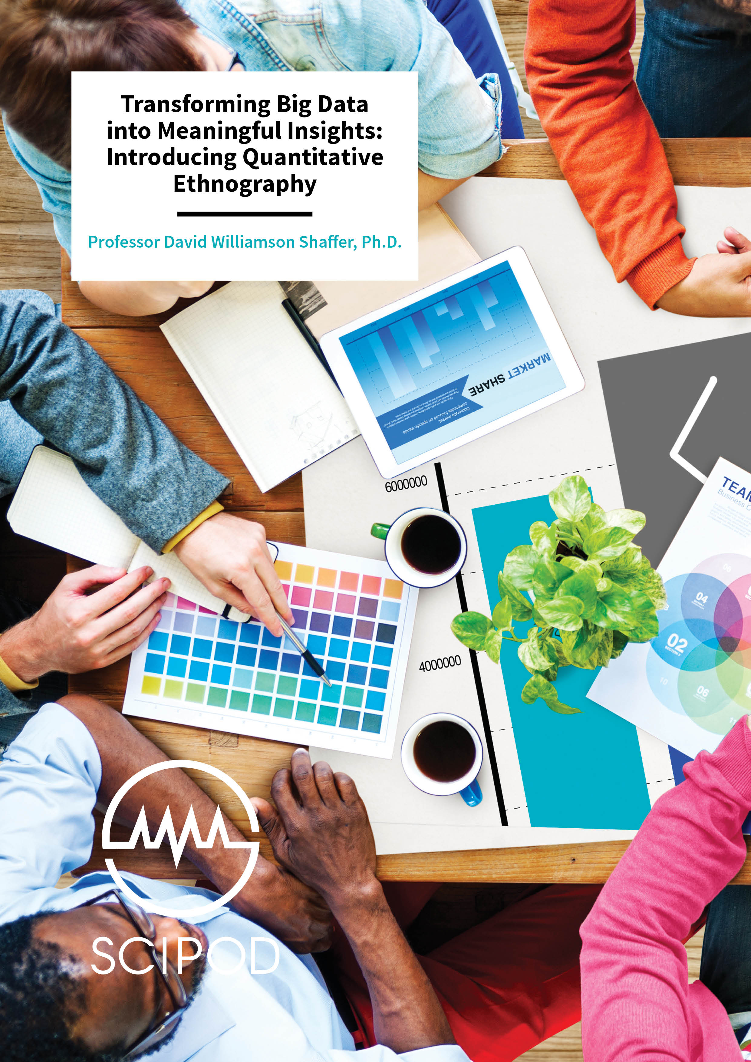 Transforming Big Data into Meaningful Insights Introducing Quantitative Ethnography – Professor David Williamson Shaffer, University of Wisconsin-Madison