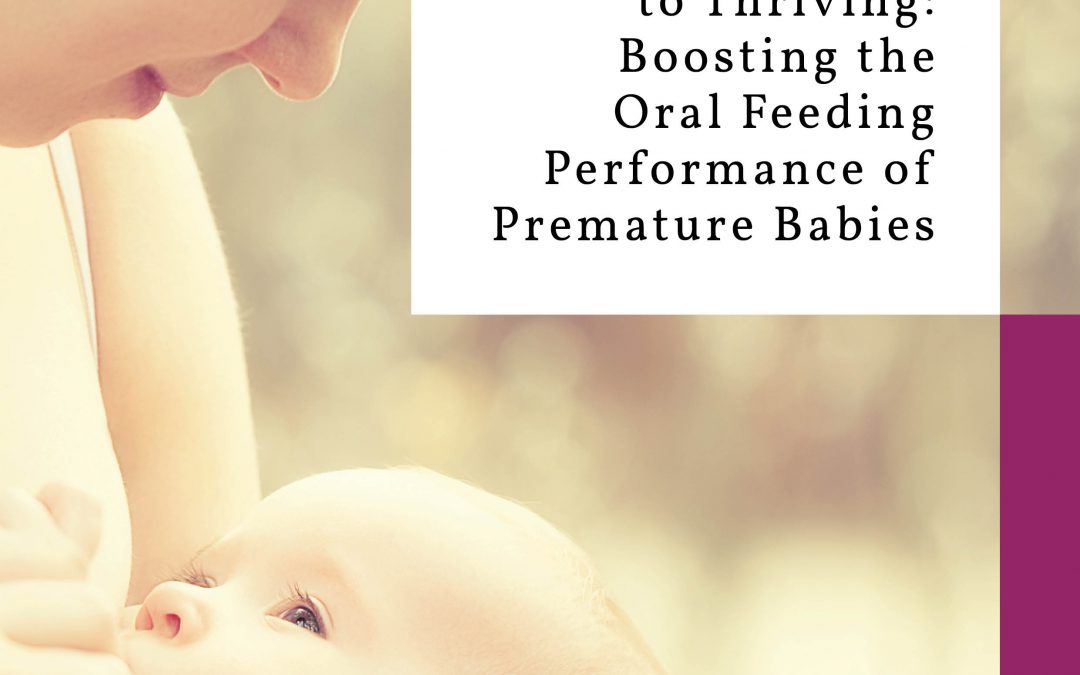 From Surviving to Thriving Boosting the Oral Feeding Performance of Premature Babies – CHANTAL LAU, PHD BAYLOR COLLEGE OF MEDICINE