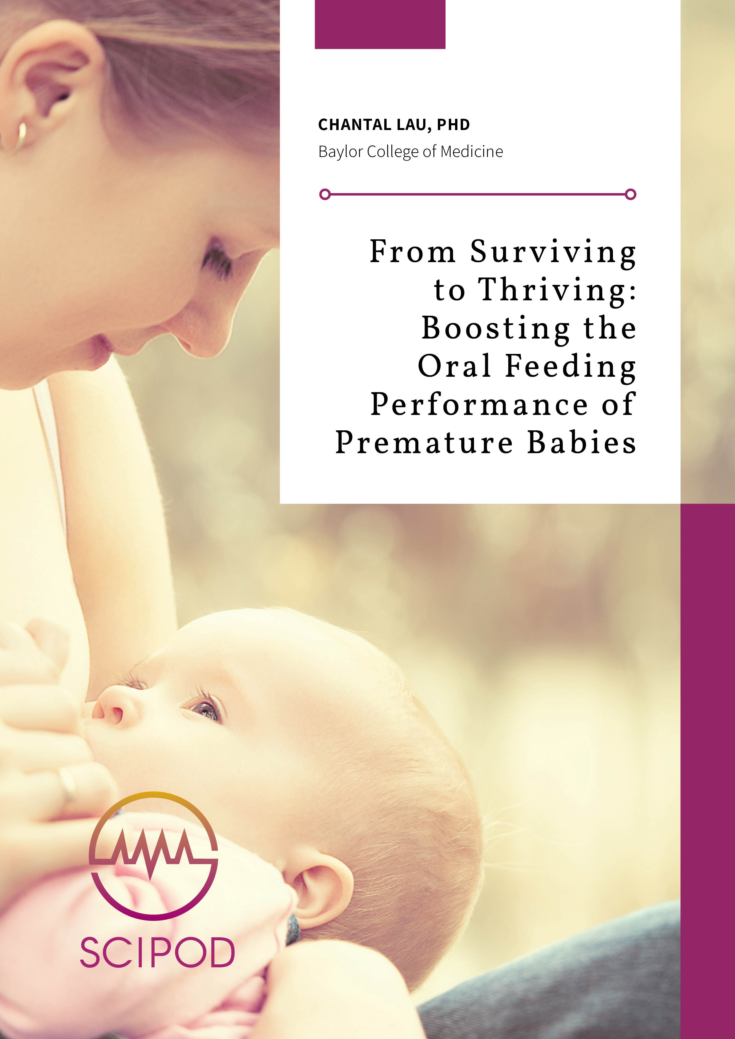 From Surviving to Thriving Boosting the Oral Feeding Performance of Premature Babies – CHANTAL LAU, PHD BAYLOR COLLEGE OF MEDICINE