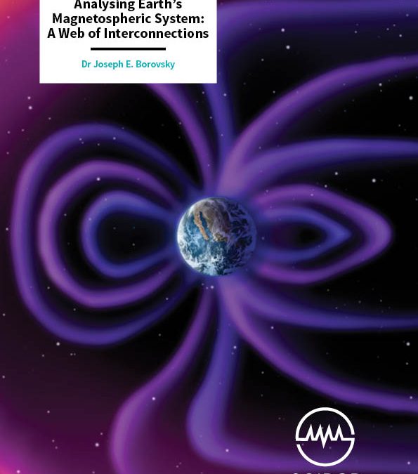 Analysing Earth’s Magnetospheric System A Web of Interconnections – Dr Joseph E. Borovsky, Space Science Institute