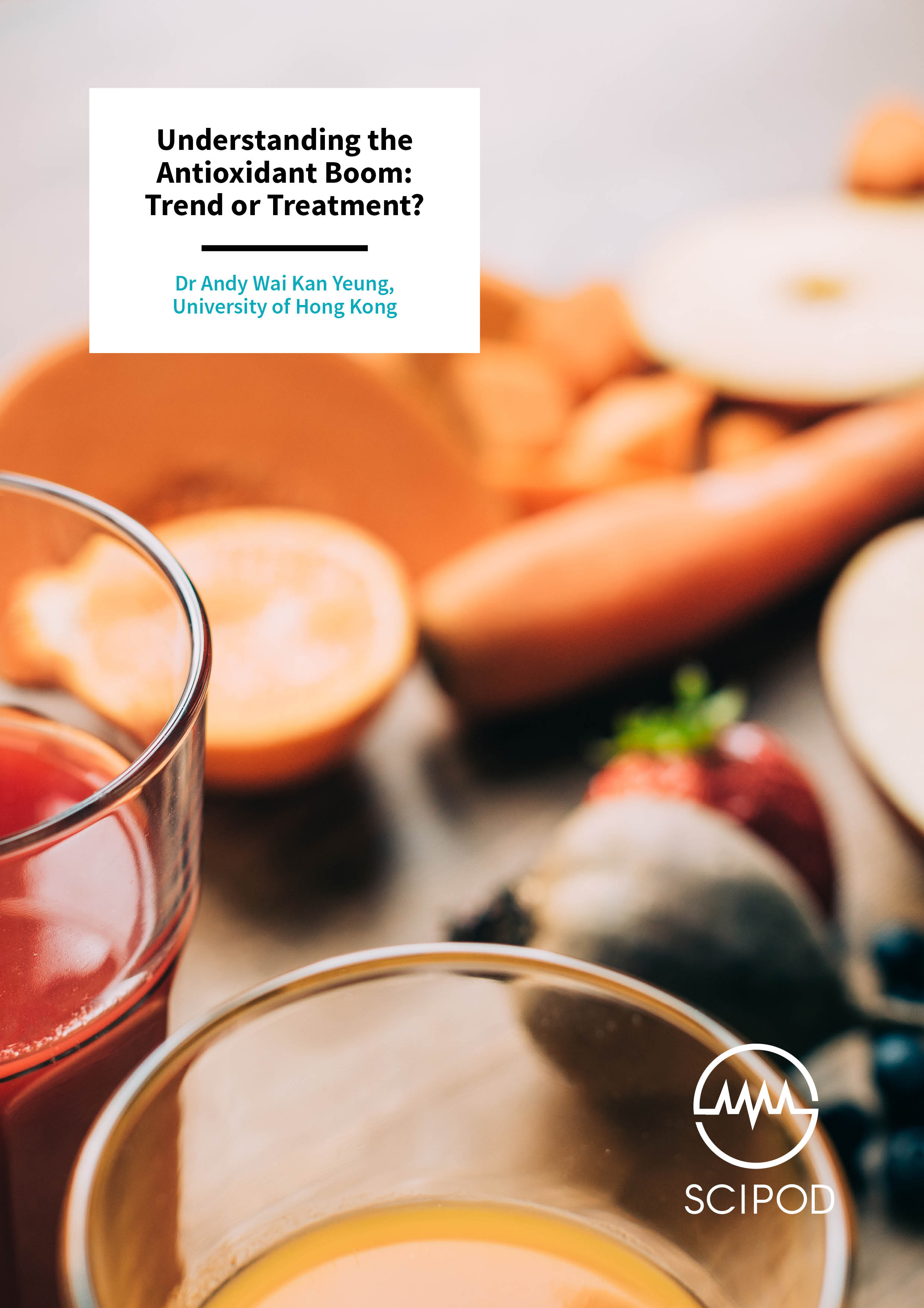 Understanding the Antioxidant Boom: Trend or Treatment? – Dr Andy Wai Kan Yeung, University of Hong Kong