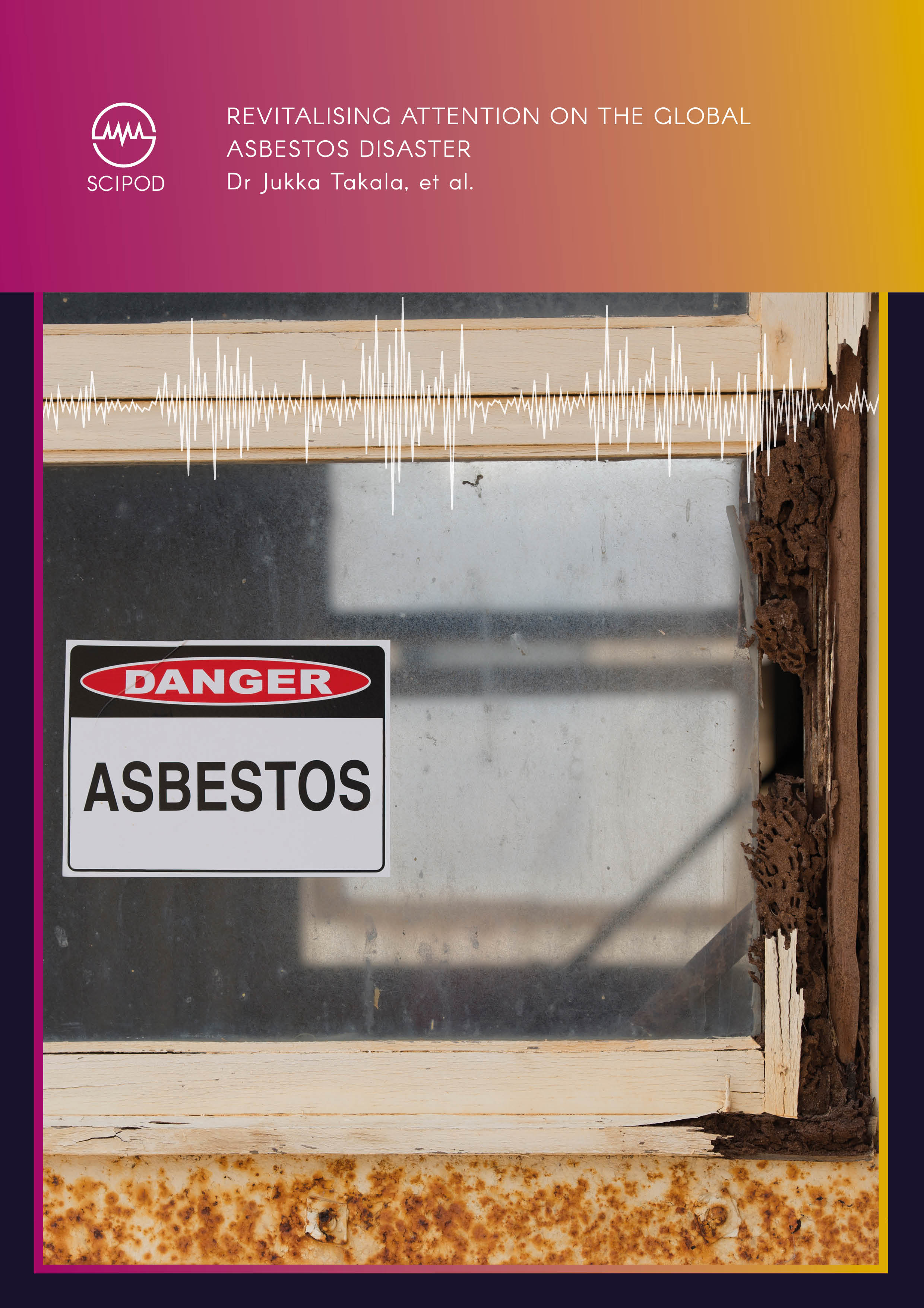 Revitalising Attention on the Global Asbestos Disaster – Dr Jukka Takala, et al.