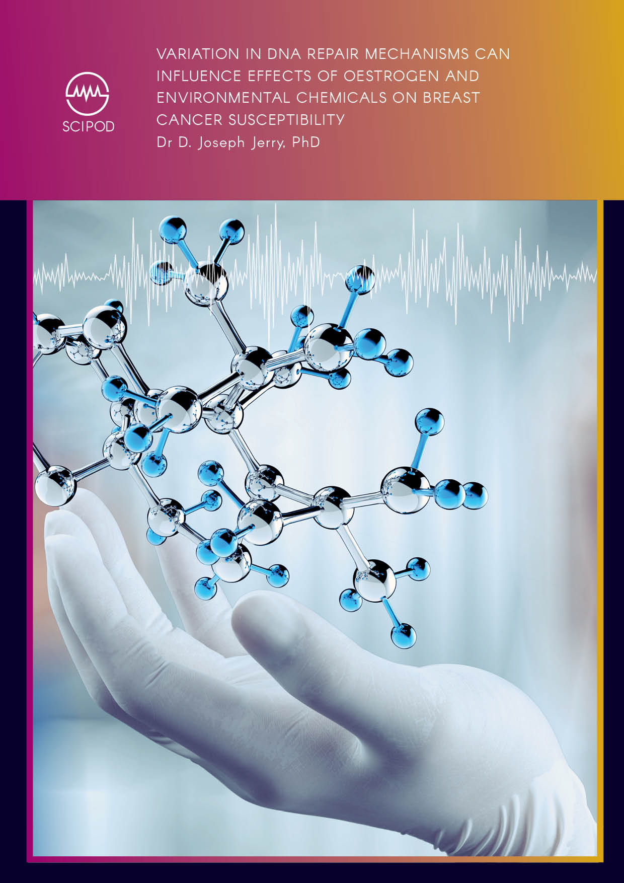 Effects of DNA Repair Mechanisms, Oestrogen and Environmental Chemicals on Risk for Breast Cancer | Dr Joseph Jerry