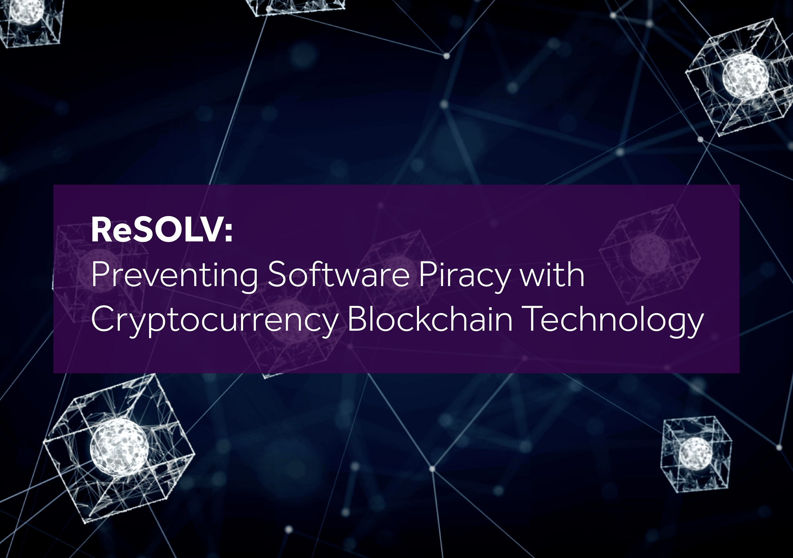 Dr Alan Litchfield | Jeff Herbert – ReSOLV: Preventing Software Piracy with Cryptocurrency Blockchain Technology